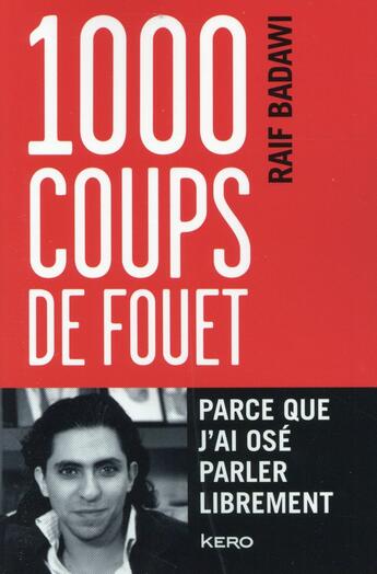Couverture du livre « 1000 coups de fouet parce que j'ai osé parler librement » de Raif Badawi aux éditions Kero