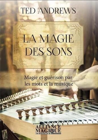 Couverture du livre « La magie des sons ; magie et guérison par les mots et la musique » de Ted Andrews aux éditions Alliance Magique