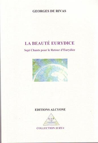 Couverture du livre « La beauté Eurydice ; sept chants pour le retour d'Eurydice » de Georges De Rivas aux éditions Alcyone