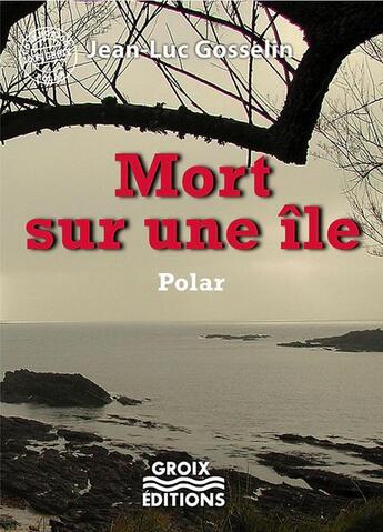 Couverture du livre « Mort sur une île » de Jean-Luc Gosselin aux éditions Groix Editions