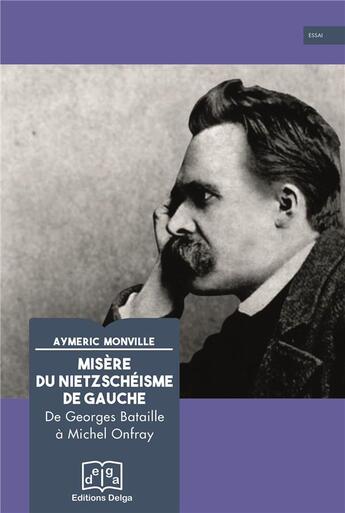 Couverture du livre « Misère du nietzschéisme de gauche : De Georges Bataille à Michel Onfray » de Ayméric Monville aux éditions Delga