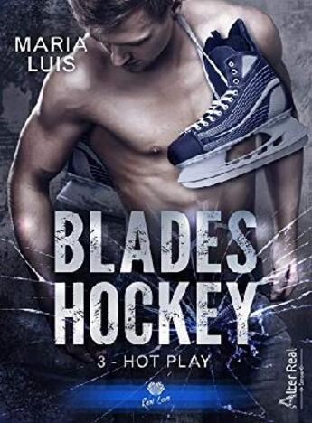 Couverture du livre « Blades hockey Tome 3 ; hot play » de Maria Luis aux éditions Alter Real