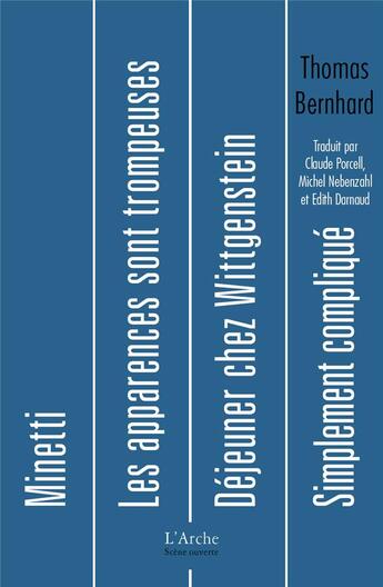 Couverture du livre « Déjeuner chez Wittgenstein ; minetti ; les apparences sont trompeuses ; simplement compliqué » de Thomas Bernhard aux éditions L'arche