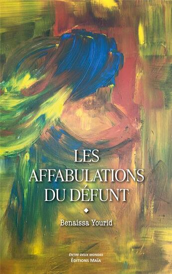 Couverture du livre « Les affabulations du défunt » de Benaissa Yourid aux éditions Editions Maia