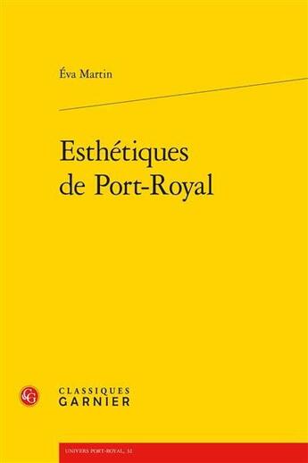 Couverture du livre « Esthétiques de Port-Royal » de Eva Martin aux éditions Classiques Garnier