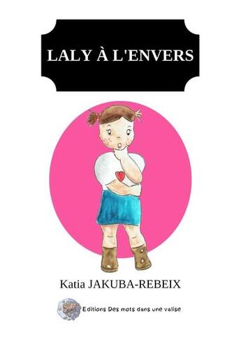 Couverture du livre « Laly à l'envers » de Katia Jakuba-Rebeix aux éditions Des Mots Dans Une Valise