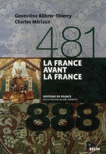 Couverture du livre « La France avant la France (481-888) » de Genevieve Buhrer-Thierry et Charles Meriaux aux éditions Belin