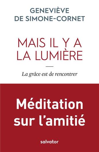 Couverture du livre « Mais il y a la lumière ; la grâce est de rencontrer ; méditation sur l'amitié » de Genevieve De Simone-Cornet aux éditions Salvator