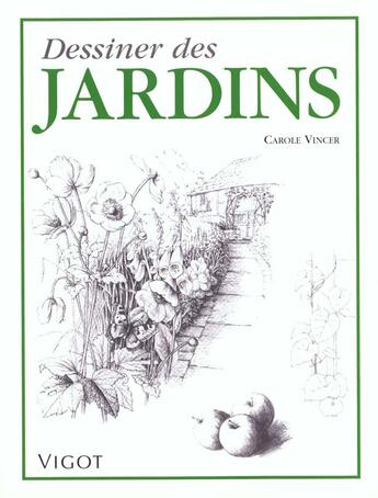 Couverture du livre « Dessiner Des Jardins » de Carole Vincer aux éditions Vigot