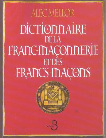 Couverture du livre « Dictionnaire De La Franc-Maconnerie Et Des Francs-Macons » de Alec Mellor aux éditions Belfond