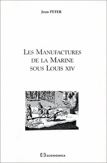 Couverture du livre « Les manufactures de la marine sous Louis XIV » de Jean Peter aux éditions Economica