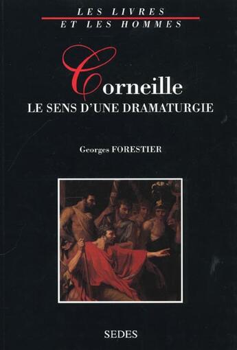 Couverture du livre « Corneille : Le Sens D'Une Dramaturge » de Georges Forestier aux éditions Cdu Sedes