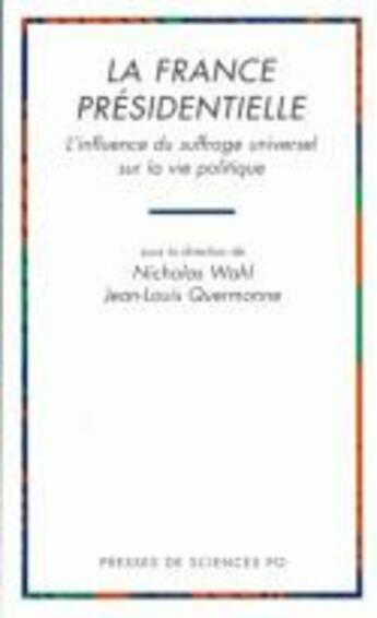 Couverture du livre « La france presidentielle l'influence du suffrage universel sur la vie politique » de Wahl/Quermonne aux éditions Presses De Sciences Po