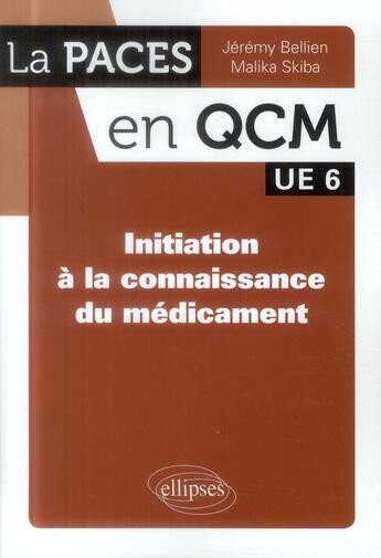 Couverture du livre « Initiation à la connaissance du médicament ; UE6 » de Jeremy Bellien et Malika Skiba aux éditions Ellipses