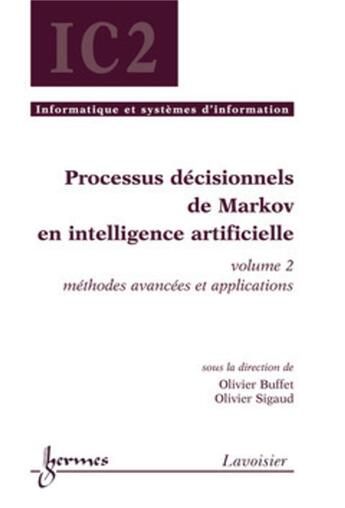 Couverture du livre « Processus décisionnels de Markov en intelligence artificielle, volume 2 : méthodes avancées et applications » de Olivier Sigaud et Olivier Buffet aux éditions Hermes Science Publications