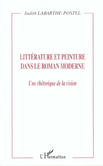 Couverture du livre « Litterature et peinture dans le roman moderne - une rhetorique de la vision » de Labarthe-Postel J. aux éditions L'harmattan