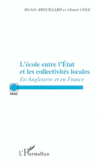 Couverture du livre « L'école entre l'Etat et les collectivités locales en Angleterre et en France » de Michele Breuillard et Alistair Cole aux éditions L'harmattan