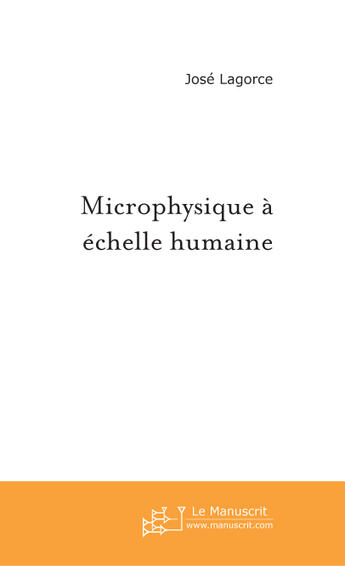 Couverture du livre « Microphysique à échelle humaine » de José Lagorce aux éditions Le Manuscrit