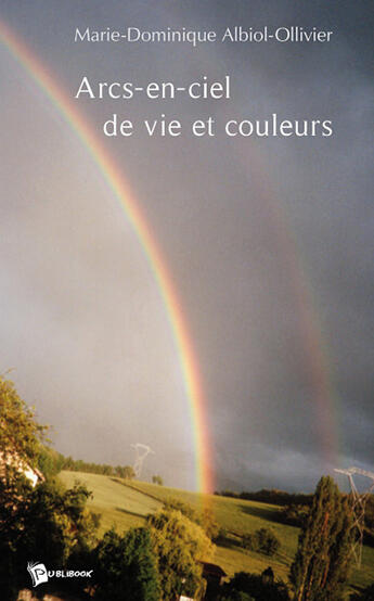 Couverture du livre « Arc-en-ciel de vie et couleurs » de Mar Albiol-Ollivier aux éditions Publibook