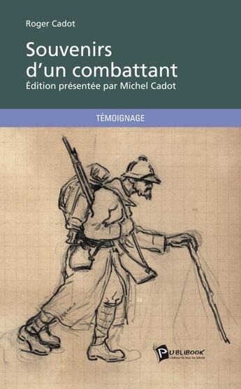 Couverture du livre « Souvenirs d'un combattant » de Roger Cadot aux éditions Publibook