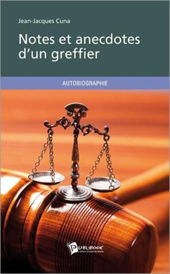 Couverture du livre « Notes et anecdotes d'un greffier » de Cuna Jean-Jacques aux éditions Publibook