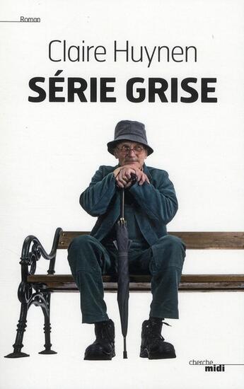 Couverture du livre « Série grise » de Claire Huynen aux éditions Cherche Midi