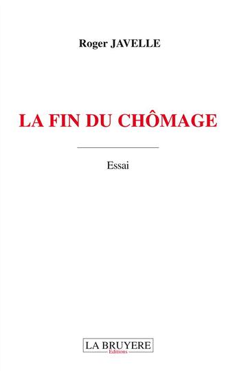 Couverture du livre « La fin du chômage » de Roger Javelle aux éditions La Bruyere