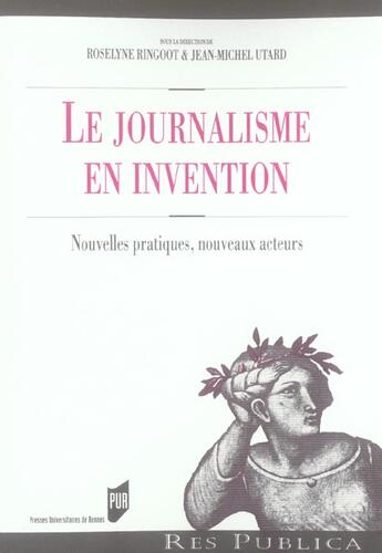 Couverture du livre « Le Journalisme en invention : Nouvelles pratiques, nouveaux acteurs » de Pur aux éditions Pu De Rennes