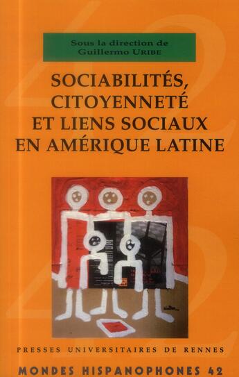 Couverture du livre « Sociabilités, citoyenneté et liens sociaux en Amérique latine » de Guillermo Uribe et Collectif aux éditions Pu De Rennes