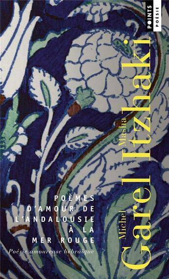 Couverture du livre « Poèmes d'amour de l'Andalousie a la mer rouge : poésie amoureuse hébraïque » de Masha Itzhaki et Michel Garel aux éditions Points