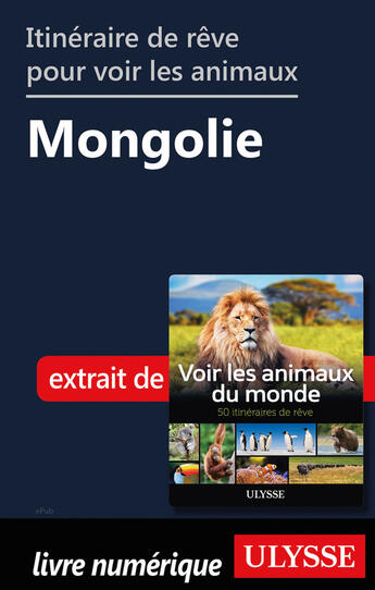 Couverture du livre « Itinéraire de rêve pour voir les animaux - Mongolie » de Ariane Arpin-Delorme aux éditions Ulysse