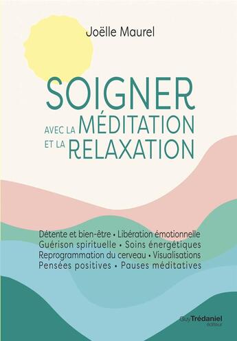 Couverture du livre « Soigner avec la méditation et la relaxation » de Joelle Maurel aux éditions Guy Trédaniel