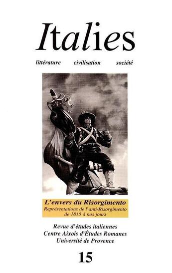 Couverture du livre « ITALIES T.15 ; l'envers du Risorgimento ; représentations de l'anti-Risorgimento de 1815 à nos jours » de Revue Italies aux éditions Universite De Provence