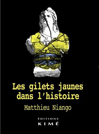 Couverture du livre « Les gilets jaunes dans l'histoire ; fin des politiques » de Matthieu Niango aux éditions Kime