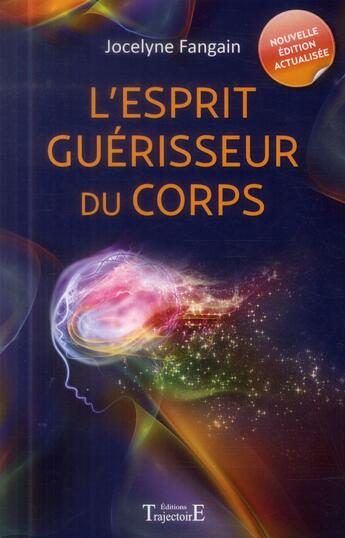 Couverture du livre « L'esprit guérisseur du corps » de Jocelyne Fangain aux éditions Trajectoire