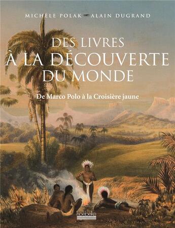 Couverture du livre « Des livres à la découverte du monde ; de Marco Polo à la croisière jaune » de Alain Dugrand et Michele Polak aux éditions Hoebeke