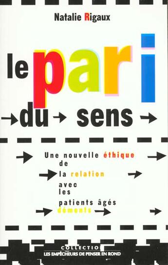 Couverture du livre « Le pari du sens. une nouvelle ethique de la relation avec les patients ages dements » de Rigaux Nathalie aux éditions Empecheurs De Penser En Rond