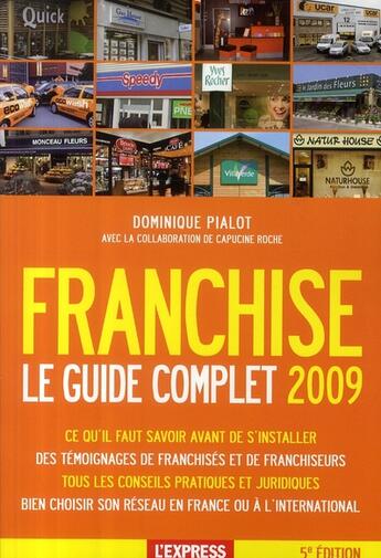 Couverture du livre « Le guide complet de la franchise ; ce qu'il faut savoir avant de s'installer (édition 2009) » de Dominique Pialot aux éditions L'express