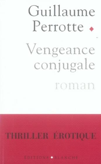 Couverture du livre « Vengeance conjugale » de Guillaume Perrotte aux éditions Blanche