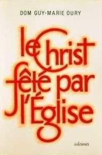 Couverture du livre « Le christ fete par l'eglise » de Guy-Marie Oury aux éditions Solesmes