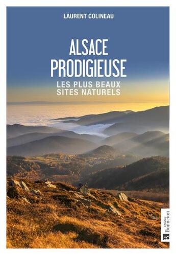 Couverture du livre « Alsace prodigieuse : les plus beaux sites naturels » de Laurent Colineau aux éditions Bonneton