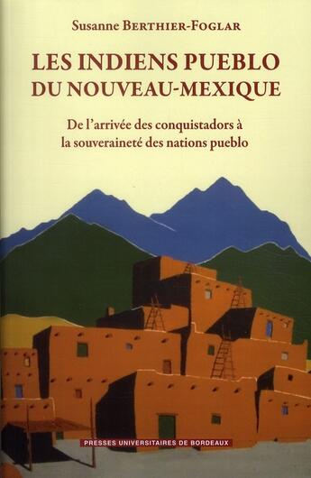 Couverture du livre « Les Indiens Pueblo du Nouveau-Mexique ; de l arrivée des conquistadors à la souveraineté des nations pueblo » de Susanne Berthier-Foglar aux éditions Pu De Bordeaux