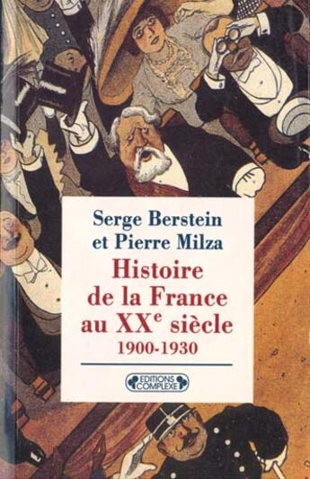 Couverture du livre « Histoire de la France au XXe siècle ; 1900-1930 » de Serge Berstein et Pierre Milza aux éditions Complexe