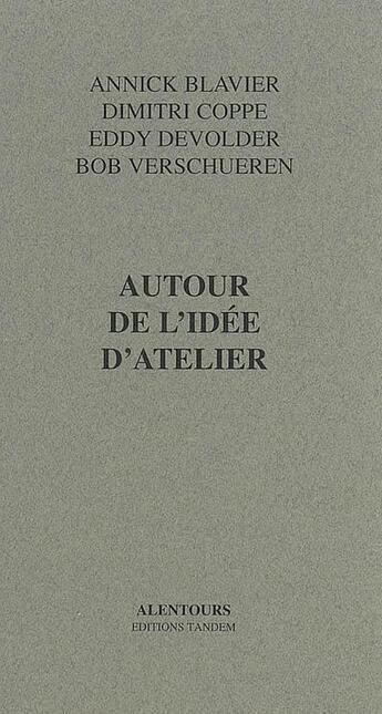 Couverture du livre « Autour de l'idée d'atelier » de Annick Blavier et Dimitri Cope et Bob Verschueren et Eddy Devolder aux éditions Tandem