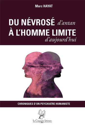 Couverture du livre « Du névrosé d'antan à l'homme limité d'aujourd hui : chroniques d'un psychiatre humaniste » de Marc Hayat aux éditions La Compagnie Litteraire