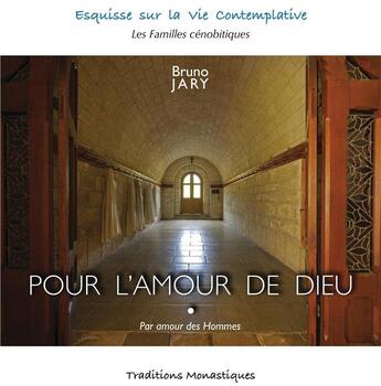 Couverture du livre « Pour l'amour de Dieu ; par amour des hommes » de Jary Bruno aux éditions Traditions Monastiques