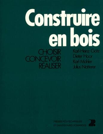 Couverture du livre « Construire en bois 1 (version brochée) : Choisir, concevoir, réaliser » de Julius Natterer et Dieter Hoor et Karl Mohler et K.- H. Gotz aux éditions Ppur