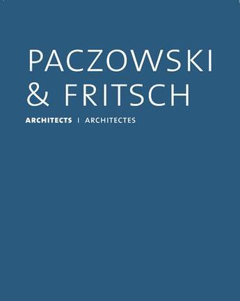 Couverture du livre « Paczowski et Fritsch architectes » de Bohdan Paczowski et Paul Fritsch et Mathias Fritsch aux éditions Infolio