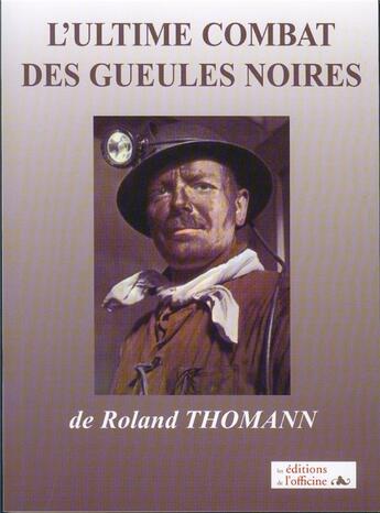 Couverture du livre « L'ultime combat des gueules noires » de Roland Thomann aux éditions L'officine