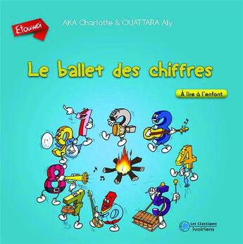 Couverture du livre « Le ballet des chiffres ; à lire à l'enfant » de Charlotte Aka et Aly Ouattara aux éditions Les Classiques Ivoiriens